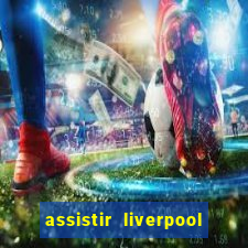 assistir liverpool x real madrid futemax